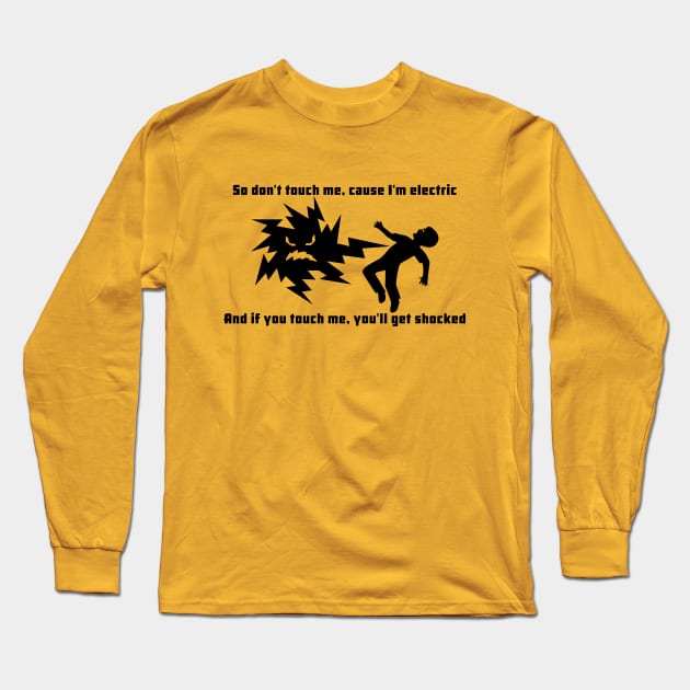 Dont Touch Me Cause Im Electric Long Sleeve T-Shirt by ilrokery